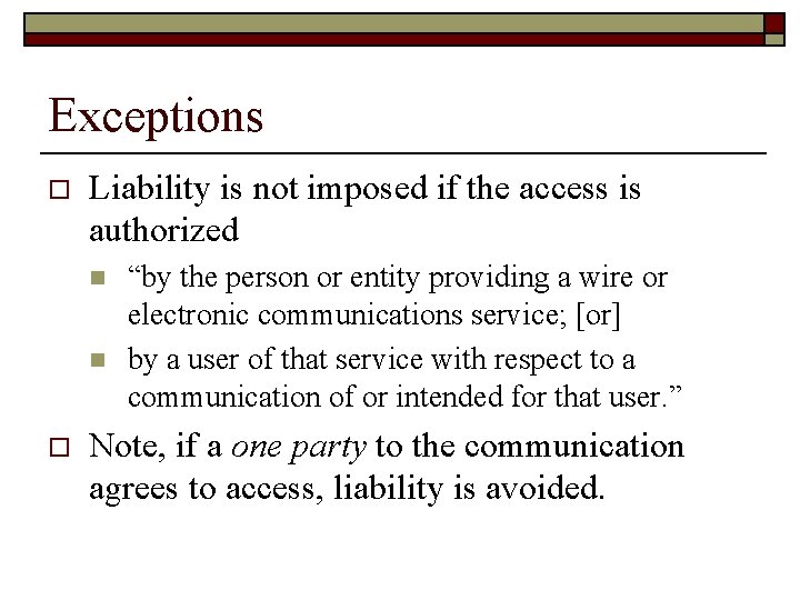 Exceptions o Liability is not imposed if the access is authorized n n o