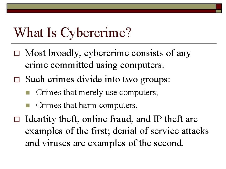 What Is Cybercrime? o o Most broadly, cybercrime consists of any crime committed using