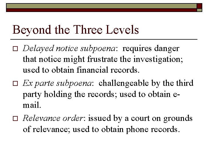 Beyond the Three Levels o o o Delayed notice subpoena: requires danger that notice