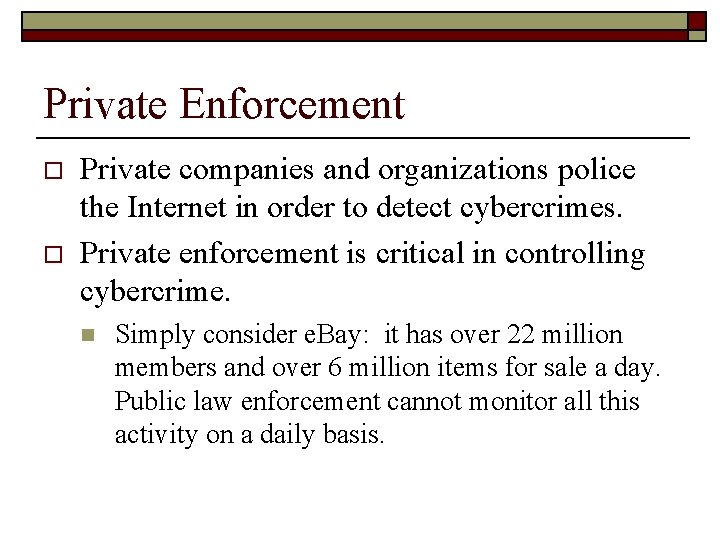 Private Enforcement o o Private companies and organizations police the Internet in order to