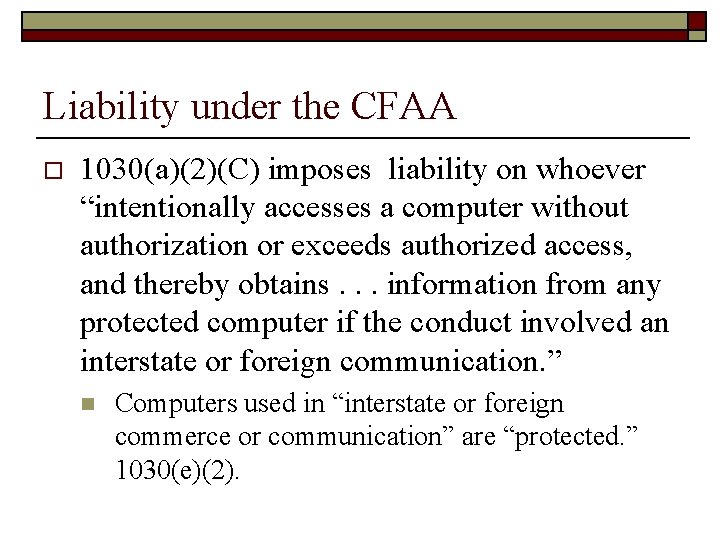 Liability under the CFAA o 1030(a)(2)(C) imposes liability on whoever “intentionally accesses a computer