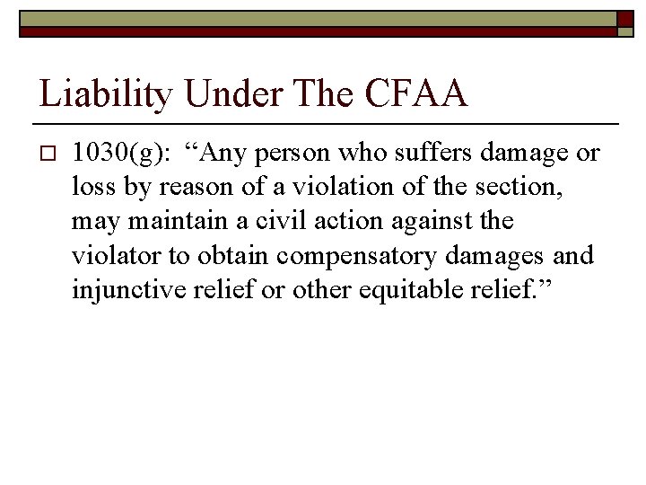 Liability Under The CFAA o 1030(g): “Any person who suffers damage or loss by