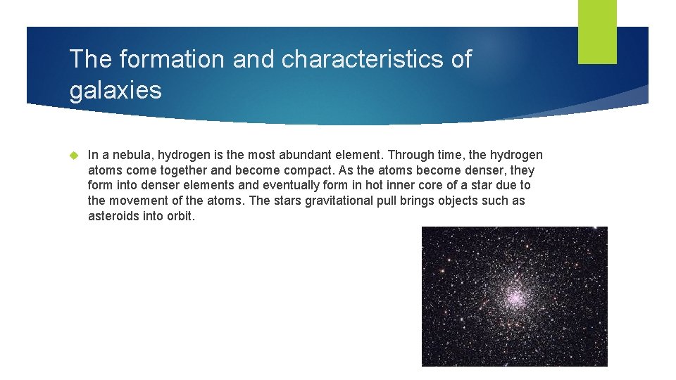 The formation and characteristics of galaxies In a nebula, hydrogen is the most abundant