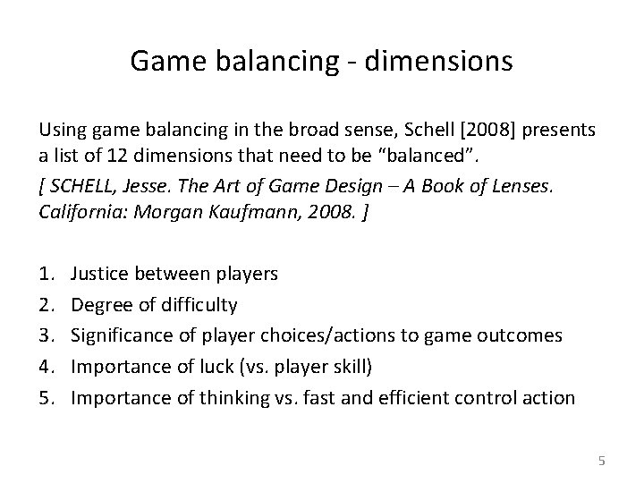 Game balancing - dimensions Using game balancing in the broad sense, Schell [2008] presents