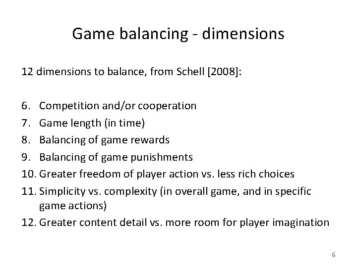 Game balancing - dimensions 12 dimensions to balance, from Schell [2008]: 6. Competition and/or