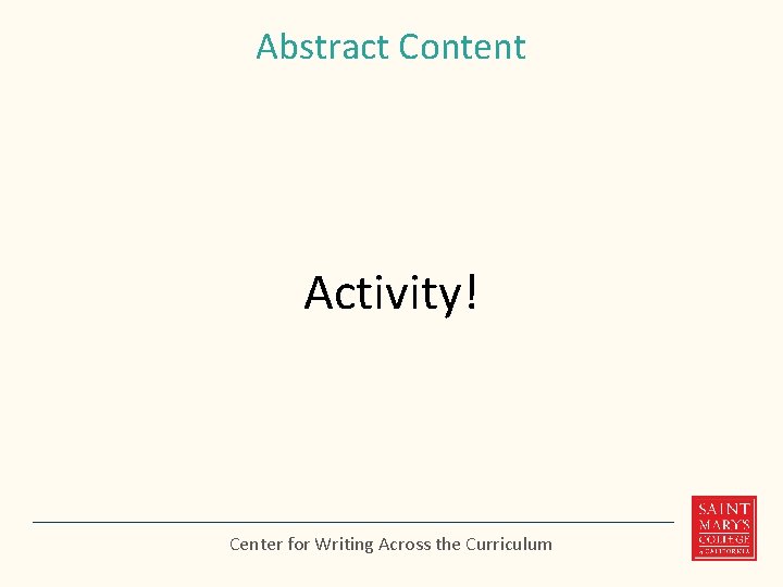 Abstract Content Activity! Center for Writing Across the Curriculum 