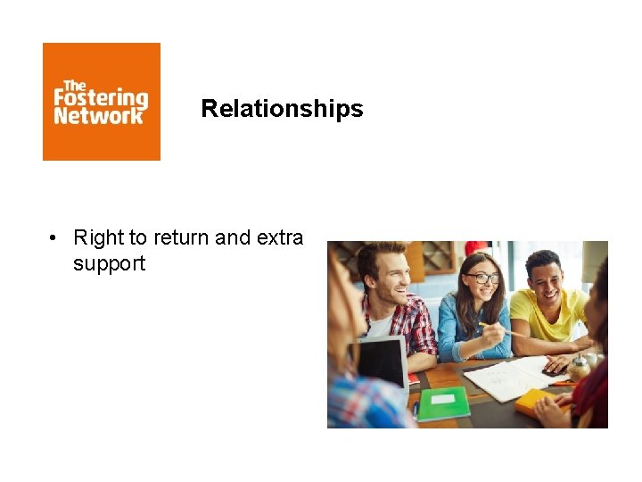 Relationships • Right to return and extra support 