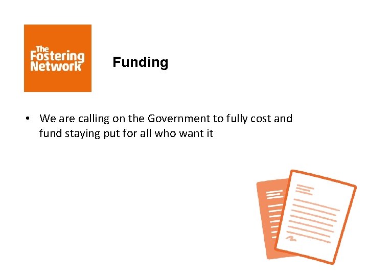 Funding • We are calling on the Government to fully cost and fund staying