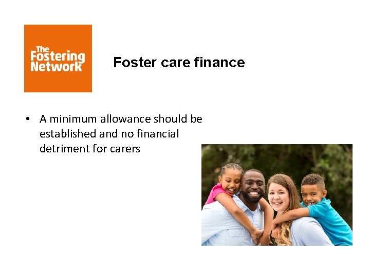 Foster care finance • A minimum allowance should be established and no financial detriment