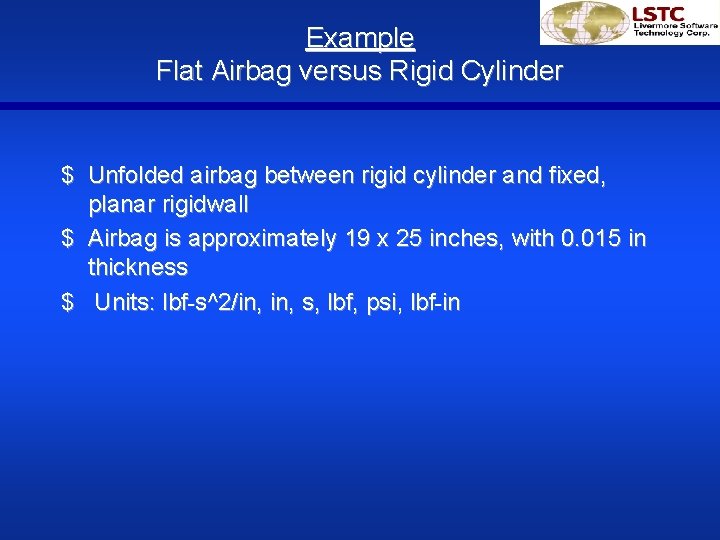 Example Flat Airbag versus Rigid Cylinder $ Unfolded airbag between rigid cylinder and fixed,
