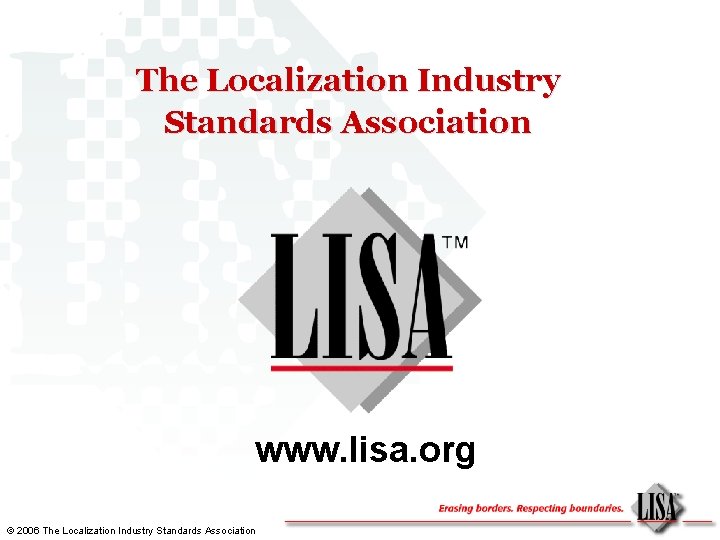 The Localization Industry Standards Association www. lisa. org © 2006 The Localization Industry Standards