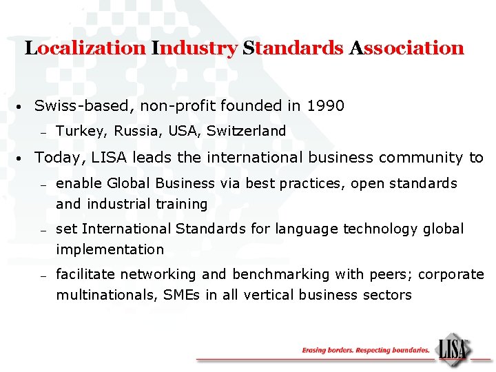 Localization Industry Standards Association • Swiss-based, non-profit founded in 1990 – • Turkey, Russia,