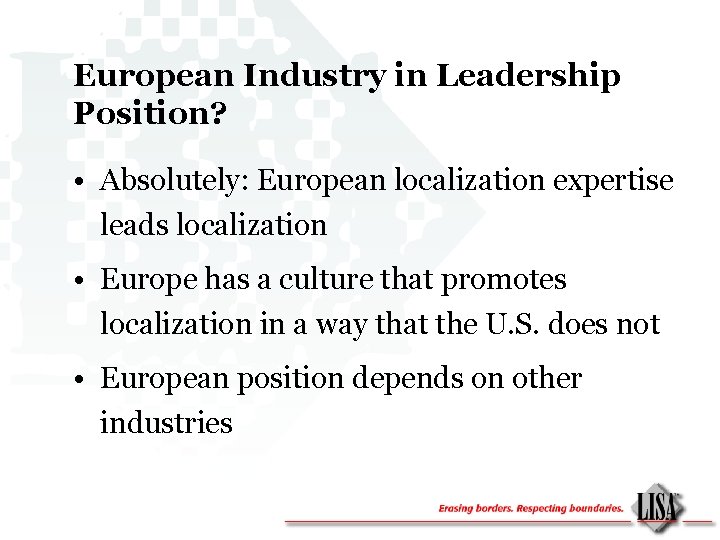 European Industry in Leadership Position? • Absolutely: European localization expertise leads localization • Europe