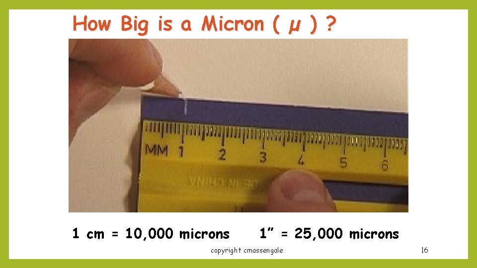 How Big is a Micron ( µ ) ? 1 cm = 10, 000