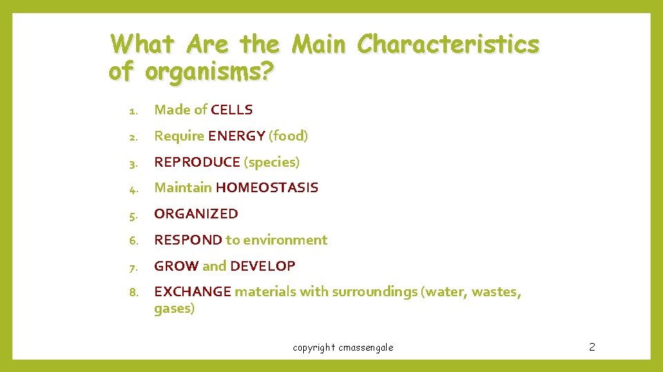 What Are the Main Characteristics of organisms? 1. Made of CELLS 2. Require ENERGY