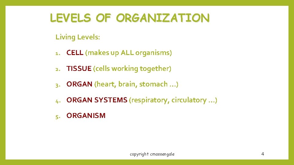 LEVELS OF ORGANIZATION Living Levels: 1. CELL (makes up ALL organisms) 2. TISSUE (cells