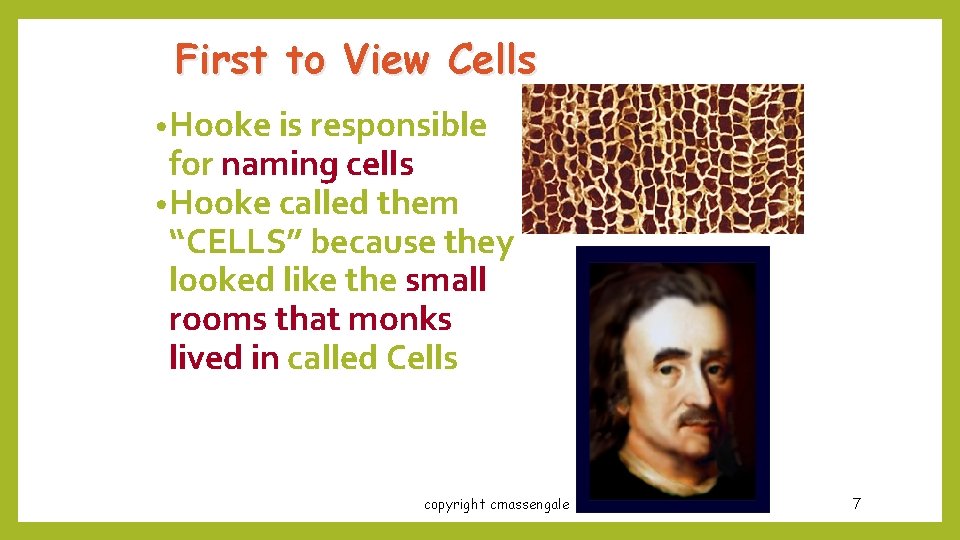 First to View Cells • Hooke is responsible for naming cells • Hooke called