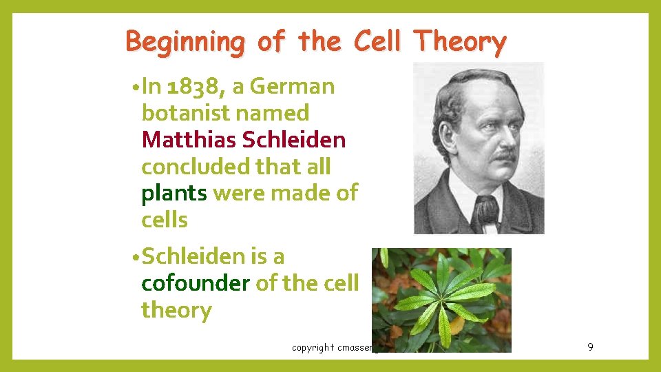 Beginning of the Cell Theory • In 1838, a German botanist named Matthias Schleiden