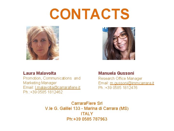 CONTACTS Laura Malavolta Manuela Gussoni Promotion, Communications and Marketing Manager Email: l. malavolta@carrarafiere. it