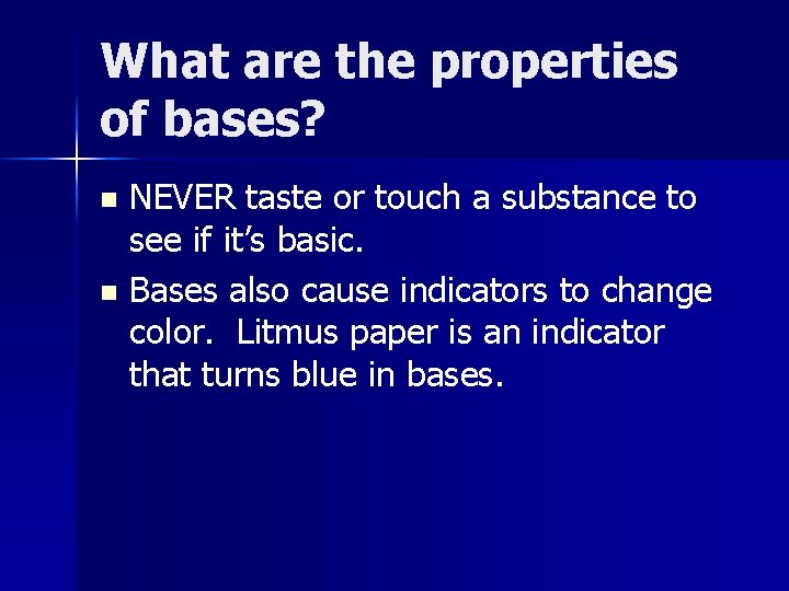 What are the properties of bases? NEVER taste or touch a substance to see