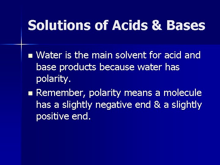 Solutions of Acids & Bases Water is the main solvent for acid and base