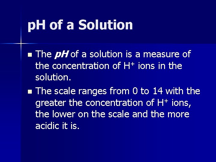 p. H of a Solution The p. H of a solution is a measure