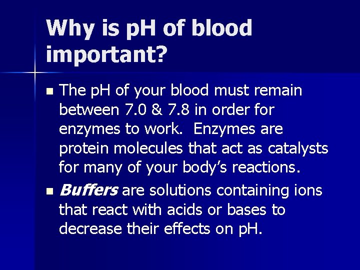 Why is p. H of blood important? The p. H of your blood must