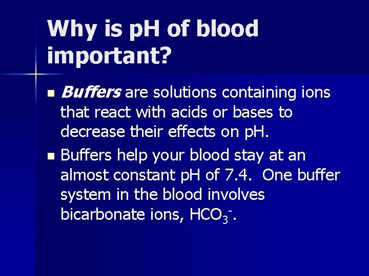 Why is p. H of blood important? n Buffers are solutions containing ions that
