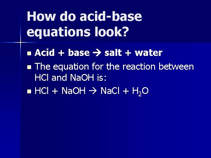 How do acid-base equations look? Acid + base salt + water n The equation
