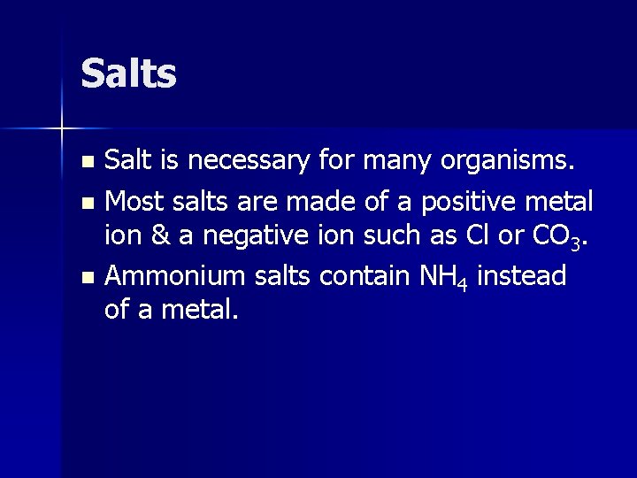 Salts Salt is necessary for many organisms. n Most salts are made of a