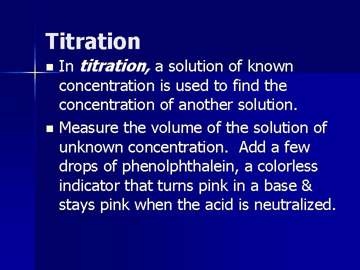 Titration In titration, a solution of known concentration is used to find the concentration