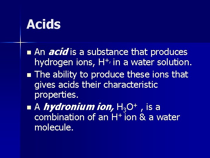 Acids An acid is a substance that produces hydrogen ions, H+, in a water