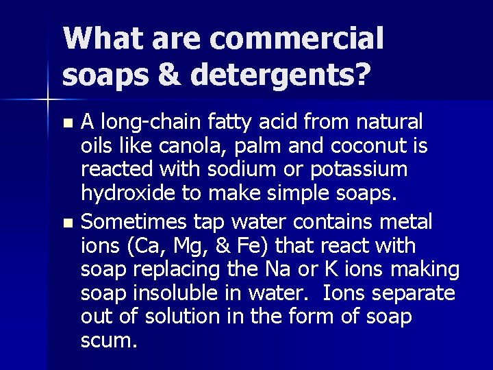 What are commercial soaps & detergents? A long-chain fatty acid from natural oils like