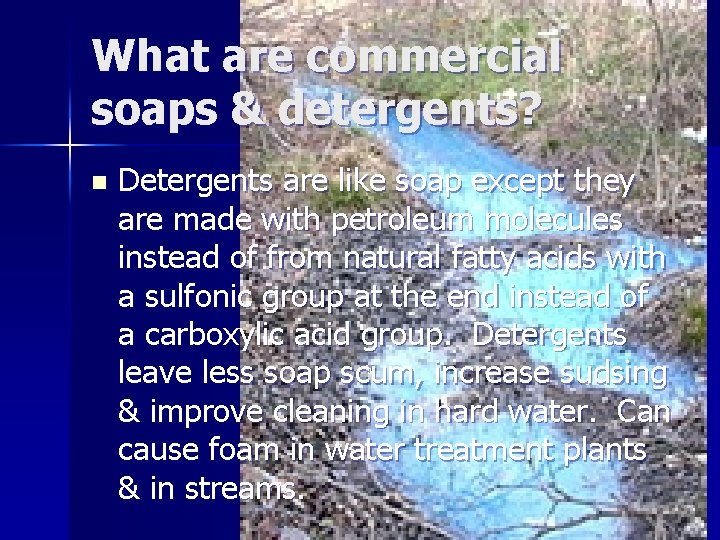 What are commercial soaps & detergents? n Detergents are like soap except they are