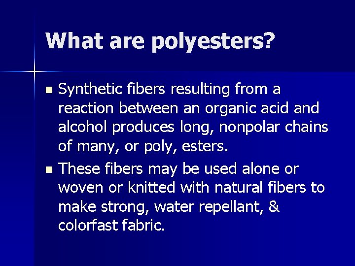 What are polyesters? Synthetic fibers resulting from a reaction between an organic acid and