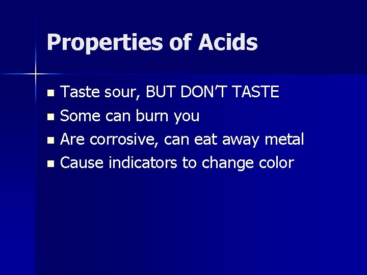 Properties of Acids Taste sour, BUT DON’T TASTE n Some can burn you n