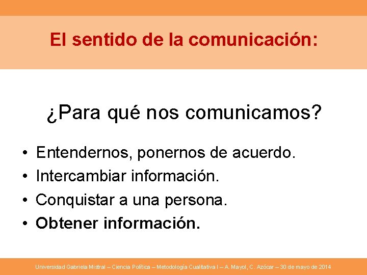 El sentido de la comunicación: ¿Para qué nos comunicamos? • • Entendernos, ponernos de