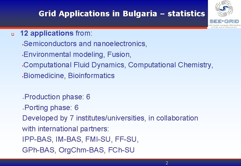 Grid Applications in Bulgaria – statistics q 12 applications from: • Semiconductors and nanoelectronics,