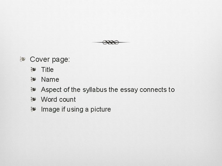 ❧ Cover page: ❧ ❧ ❧ Title Name Aspect of the syllabus the essay
