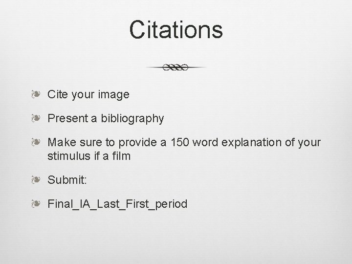 Citations ❧ Cite your image ❧ Present a bibliography ❧ Make sure to provide