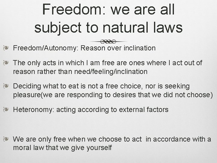 Freedom: we are all subject to natural laws ❧ Freedom/Autonomy: Reason over inclination ❧