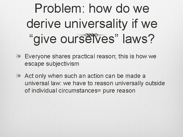 Problem: how do we derive universality if we “give ourselves” laws? ❧ Everyone shares