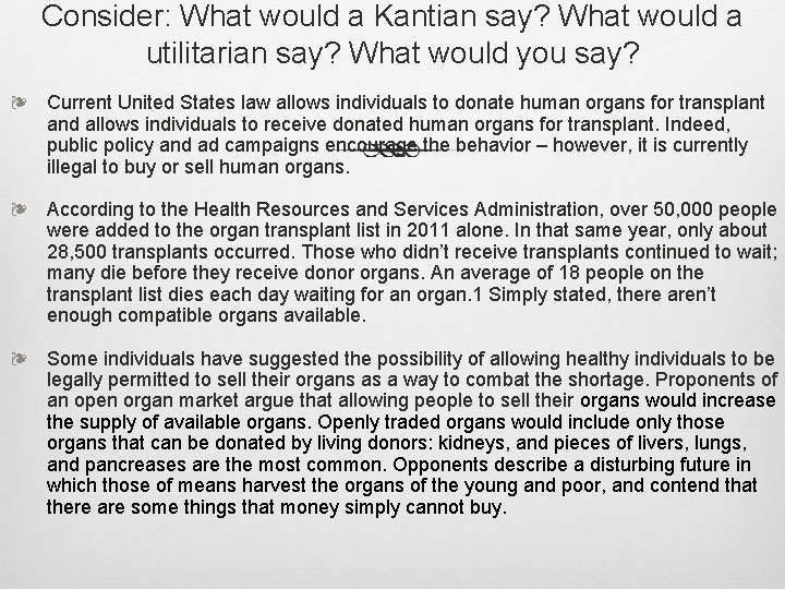 Consider: What would a Kantian say? What would a utilitarian say? What would you