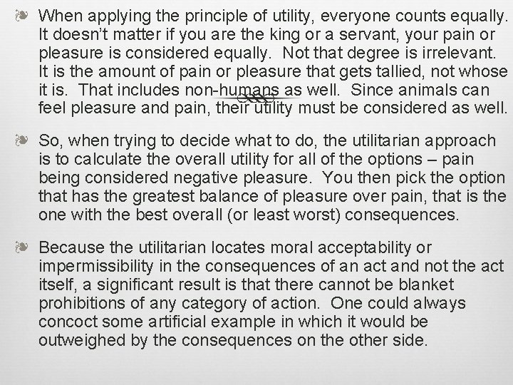 ❧ When applying the principle of utility, everyone counts equally. It doesn’t matter if