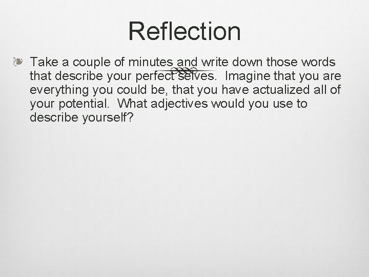 Reflection ❧ Take a couple of minutes and write down those words that describe