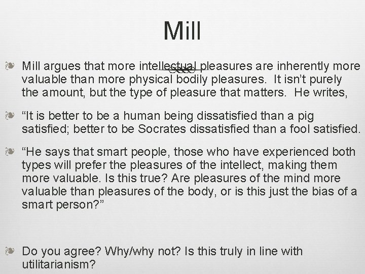 Mill ❧ Mill argues that more intellectual pleasures are inherently more valuable than more