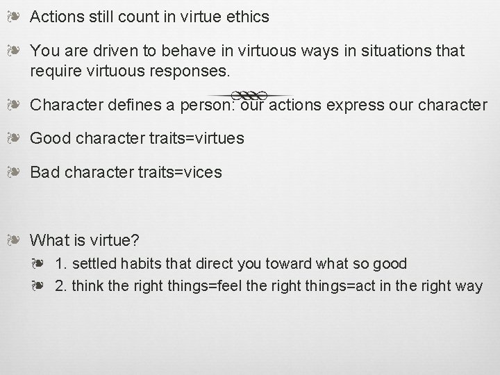 ❧ Actions still count in virtue ethics ❧ You are driven to behave in
