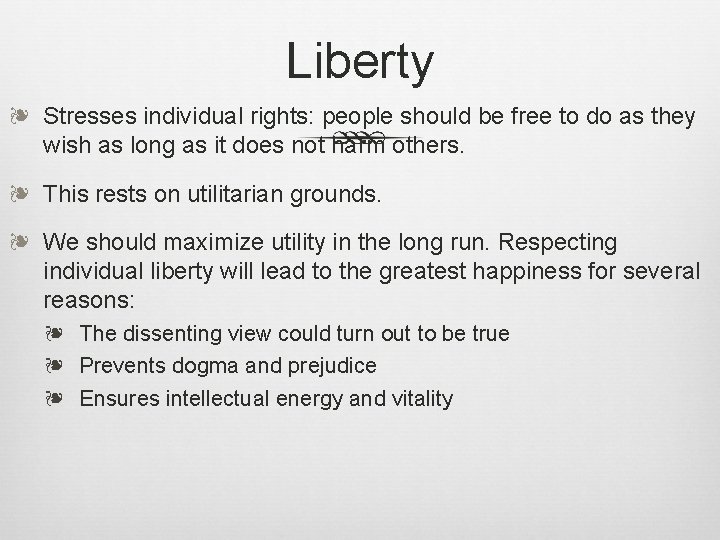 Liberty ❧ Stresses individual rights: people should be free to do as they wish