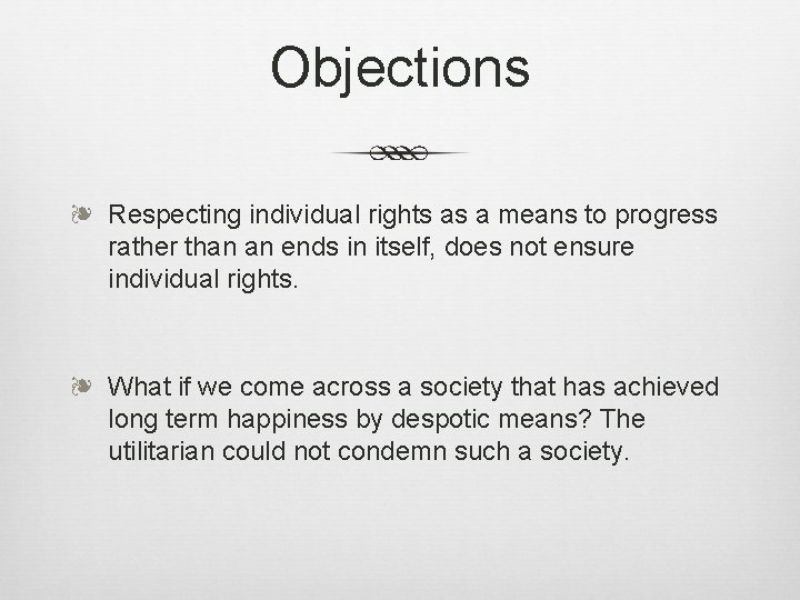 Objections ❧ Respecting individual rights as a means to progress rather than an ends