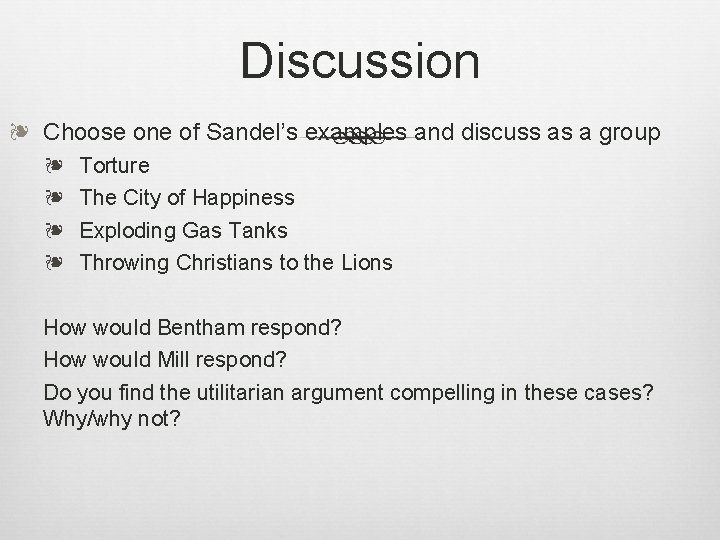 Discussion ❧ Choose one of Sandel’s examples and discuss as a group ❧ ❧
